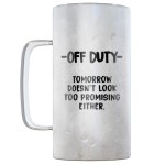SoHo Insulated Beer Mug "OFF DUTY TOMORROW DOESNT LOOK TOO PROMISING EITHER'